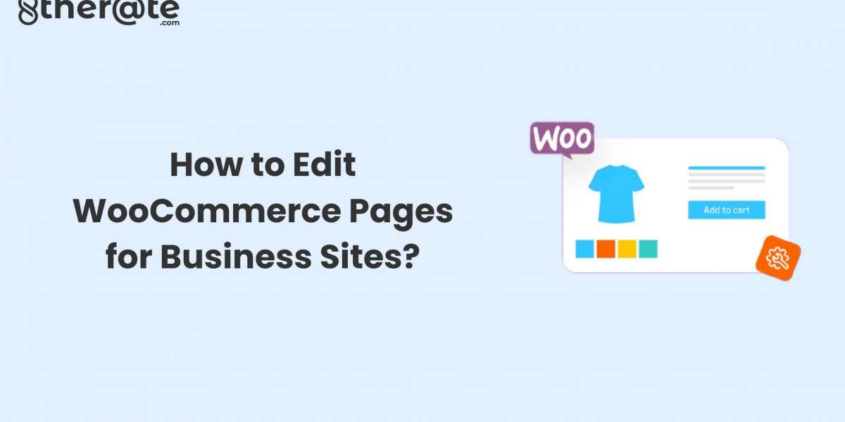 How to Edit WooCommerce Pages for Business Sites?