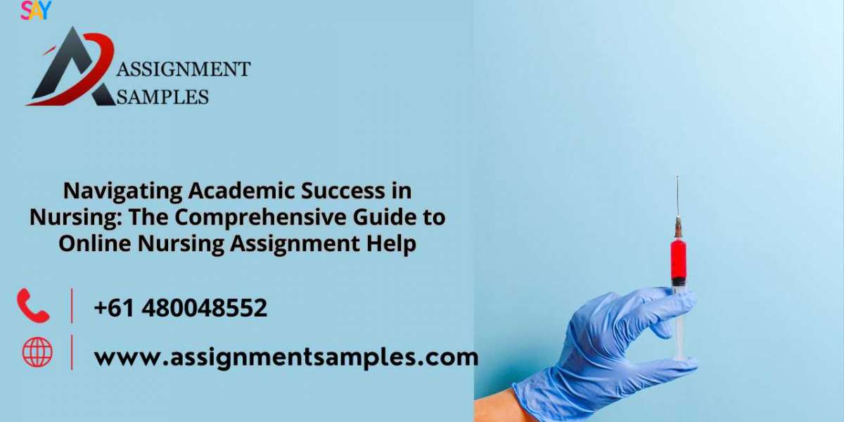Navigating Academic Success in Nursing: The Comprehensive Guide to Online Nursing Assignment Help