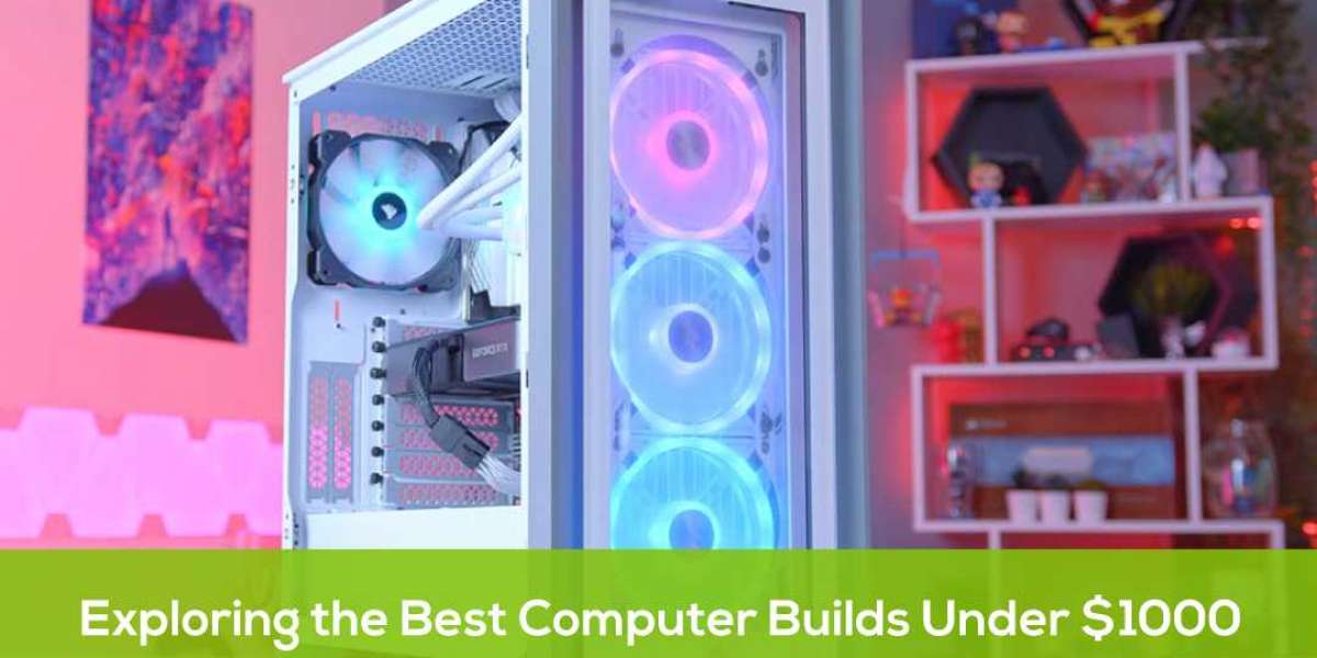 Exploring the Best Computer Builds Under $1000