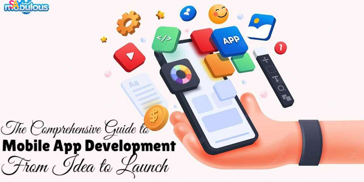The Comprehensive Guide to Mobile App Development: From Idea to Launch
