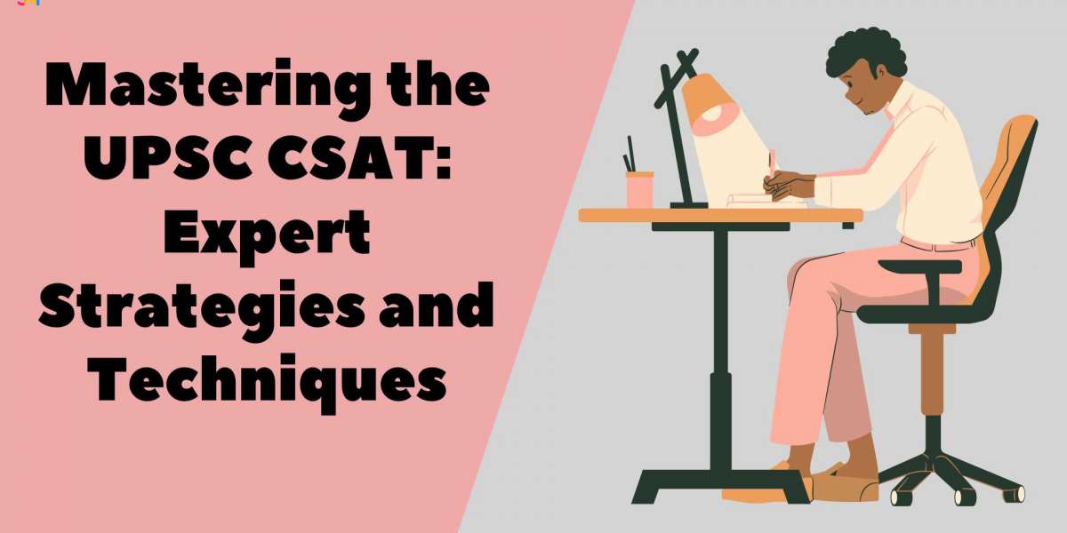 Mastering the UPSC CSAT: Expert Strategies and Techniques