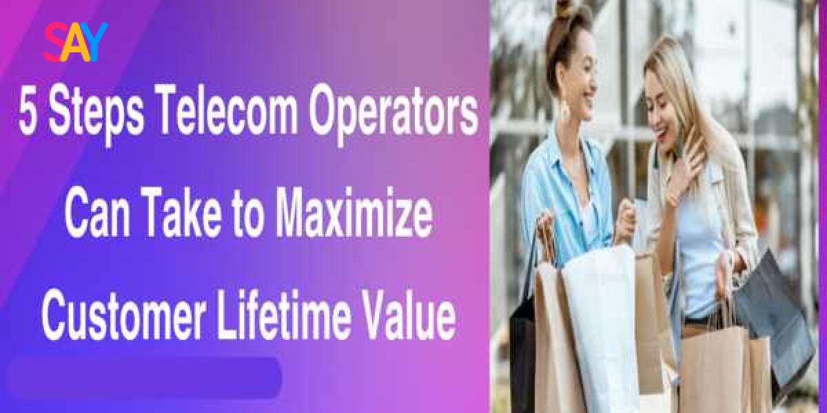 5 Steps Telecom Operators Can Take to Maximize Customer Lifetime Value