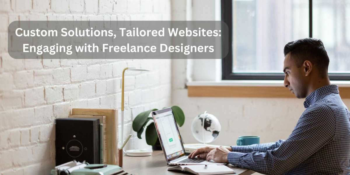 Custom Solutions, Tailored Websites: Engaging with Freelance Designers