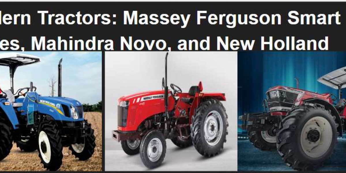 Modern Tractors: Massey Ferguson Smart Series, Mahindra Novo, and New Holland Excel