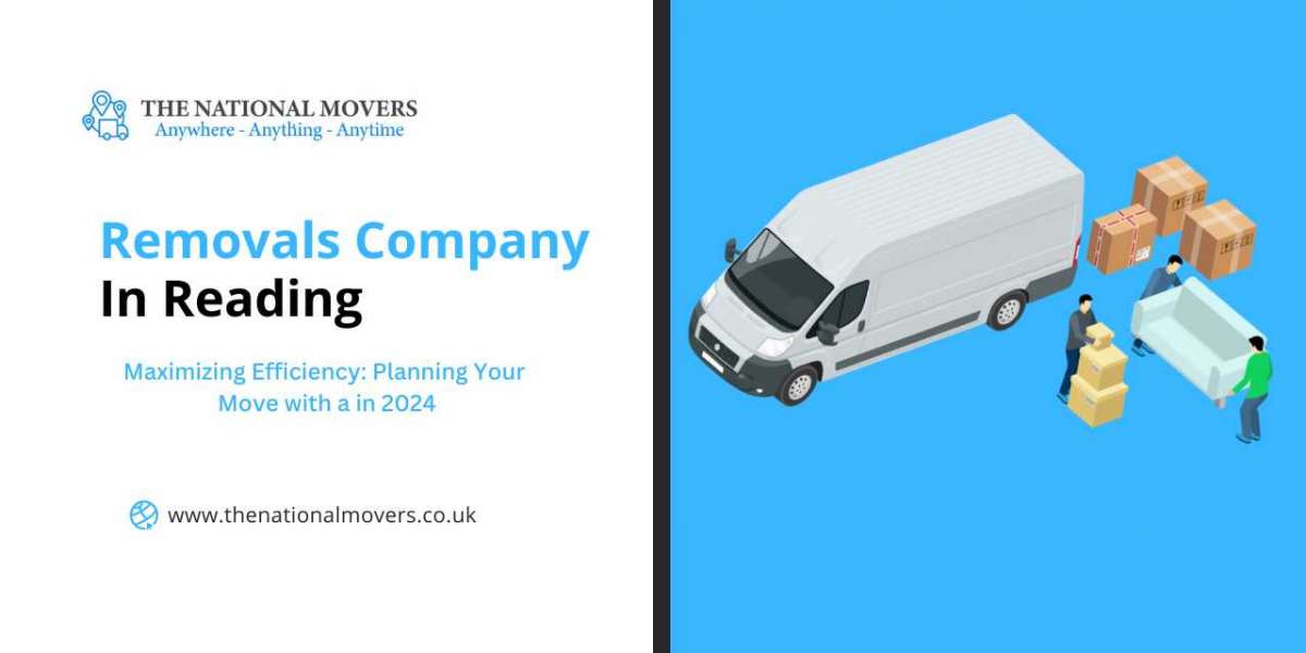 Maximizing Efficiency: Planning Your Move with a Removals Company in Reading in 2024