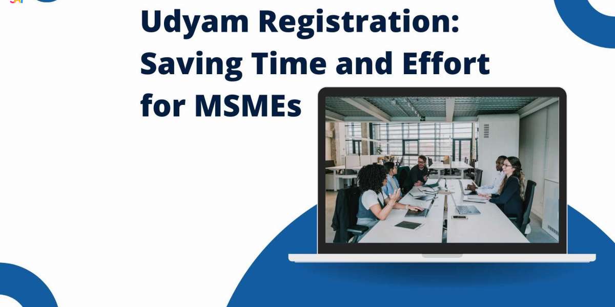 Udyam Registration: Saving Time and Effort for MSMEs