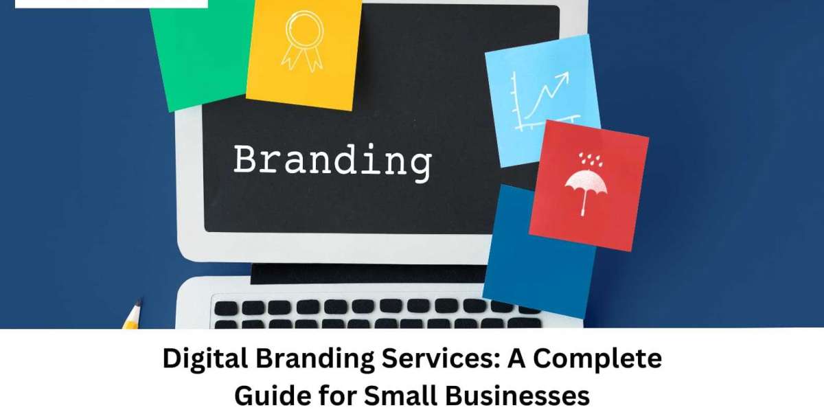 Digital Branding Services: A Complete Guide for Small Businesses