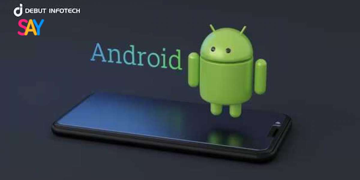 Why Choose Debut Infotech as Your Android Application Development Company?