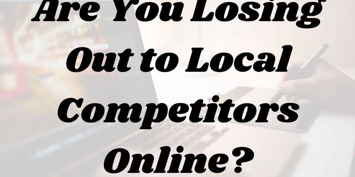 Are You Losing Out to Local Competitors Online?