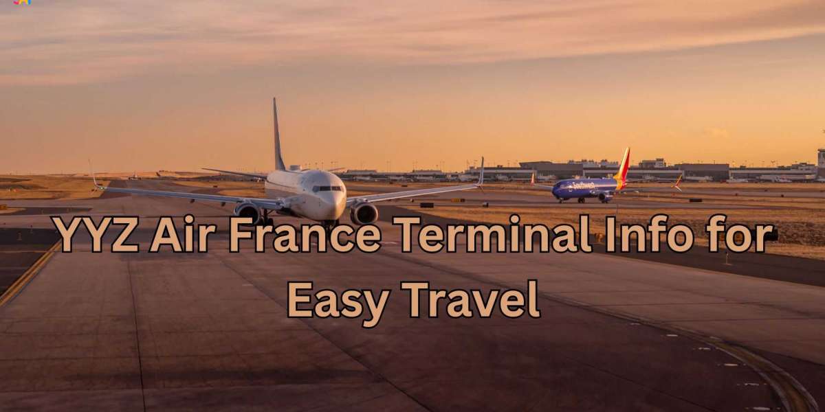 YYZ Air France Terminal Info for Easy Travel