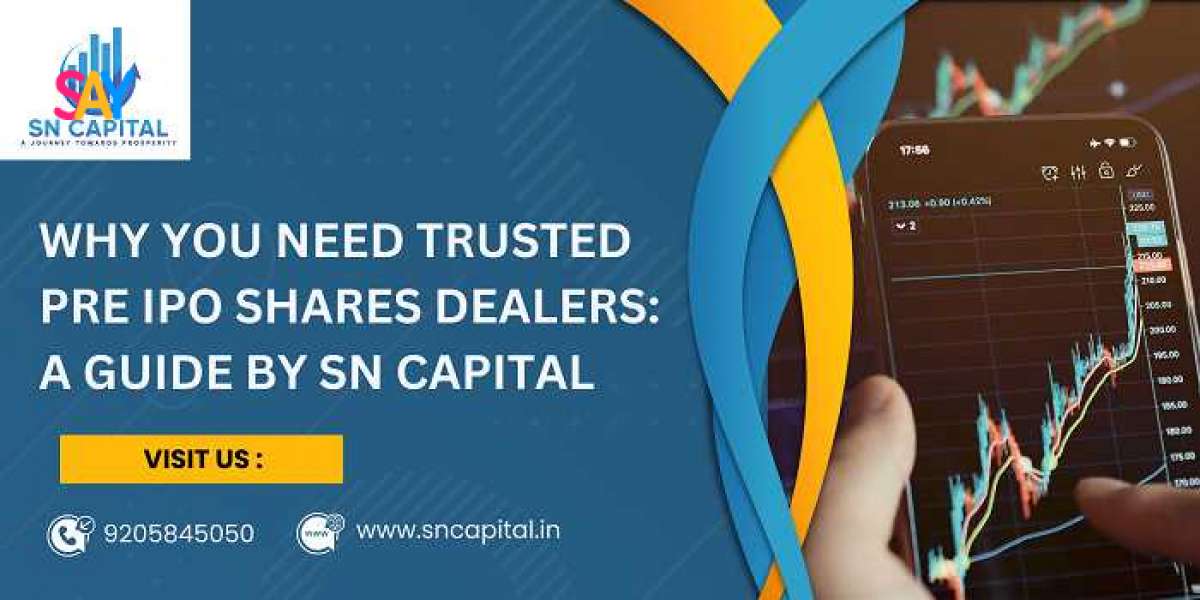 Why You Need Trusted Pre IPO Shares Dealers: A Guide by SN Capital