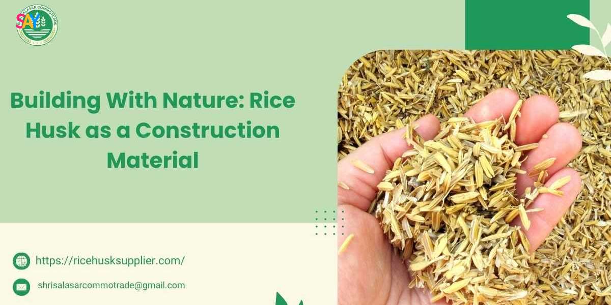 Building With Nature: Rice Husk as a Construction Material