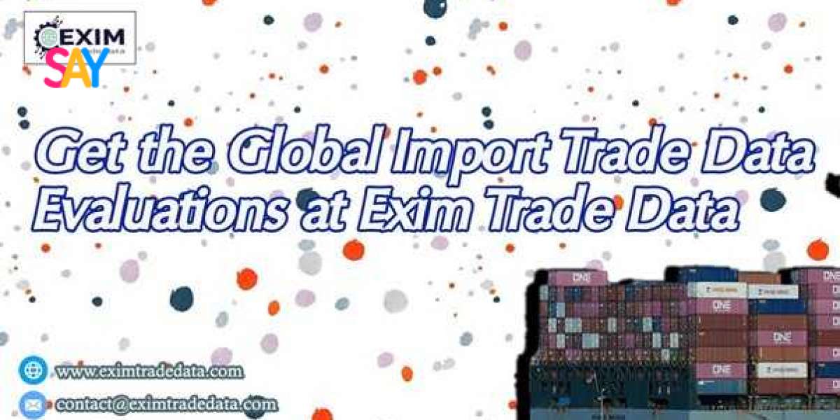 Get the Global import trade data evaluations at Exim Trade Data