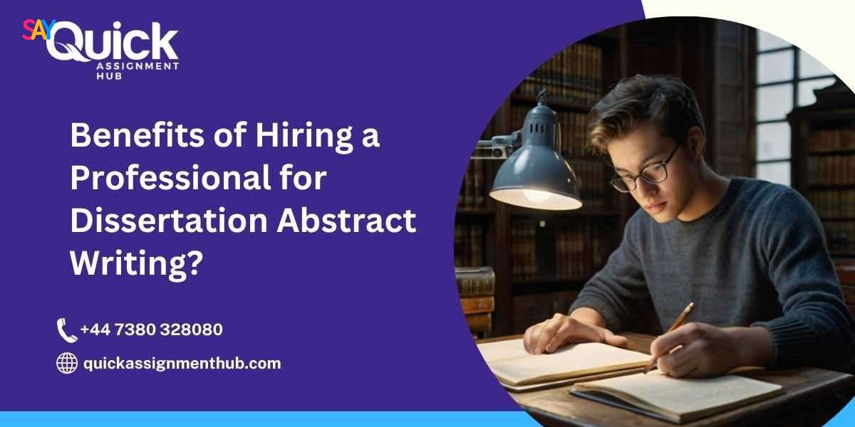 What Are the Benefits of Hiring a Professional for Dissertation Abstract Writing?