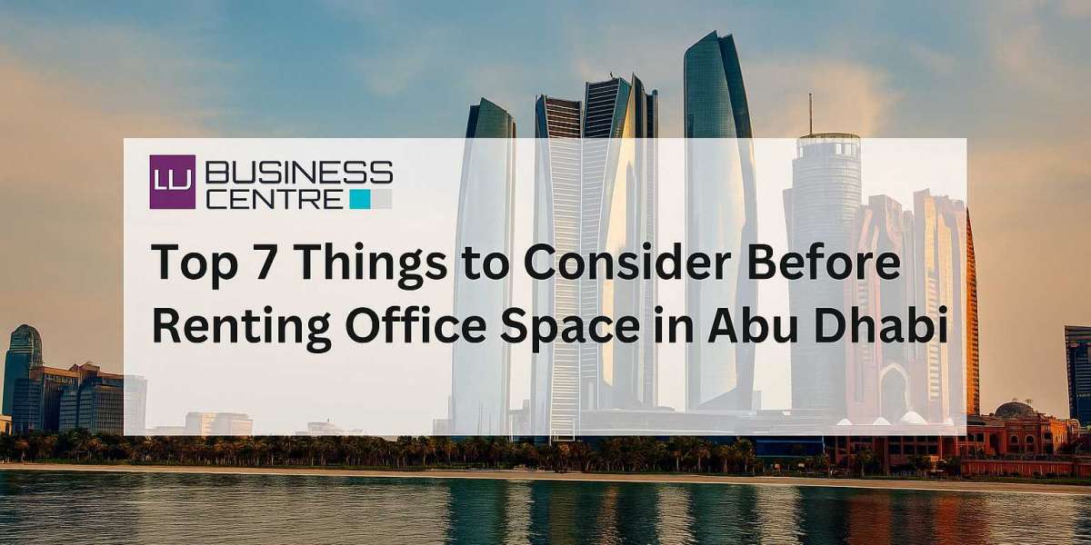 Top 7 Things to Consider Before Renting Office Space in Abu Dhabi