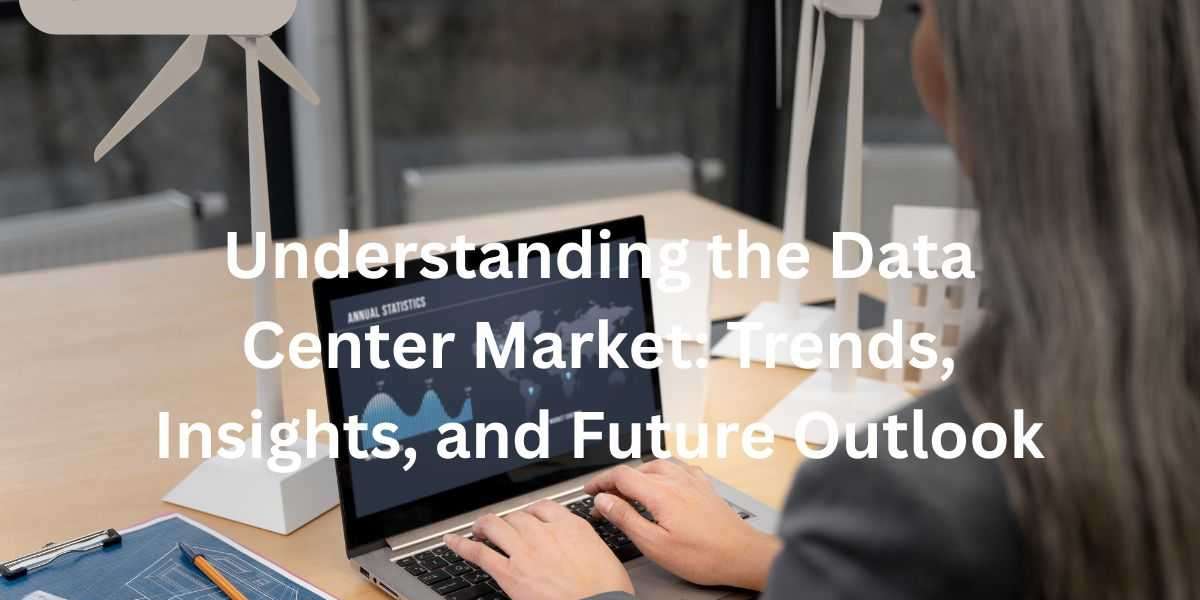 Understanding the Trends in the Data Center Market: Insights from Recent Reports