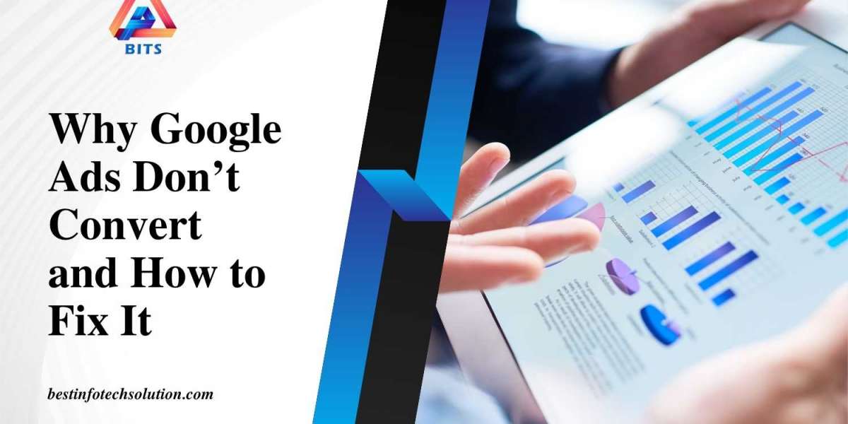 Why Your Google Ads Aren’t Converting - And How to Fix Them