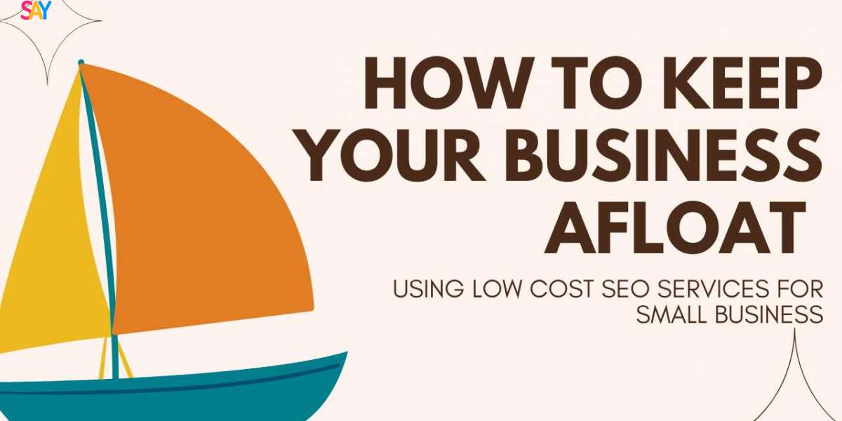 How to Keep Your Business Afloat Using Low Cost SEO Services for Small Business