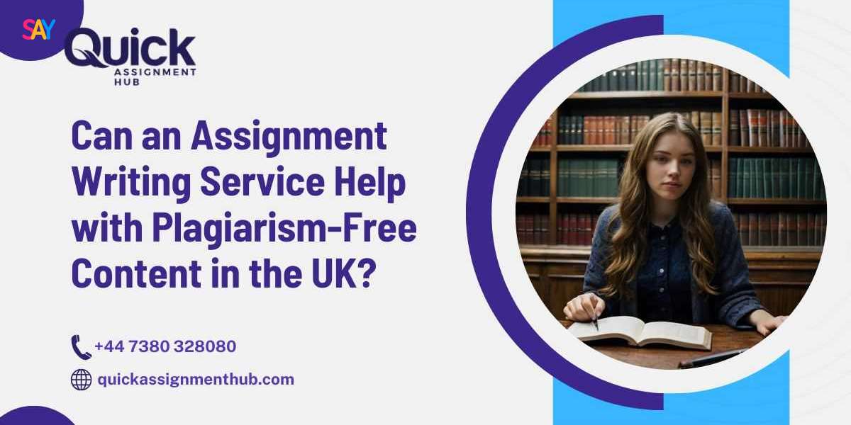 Can an Assignment Writing Service Help with Plagiarism-Free Content in the UK?